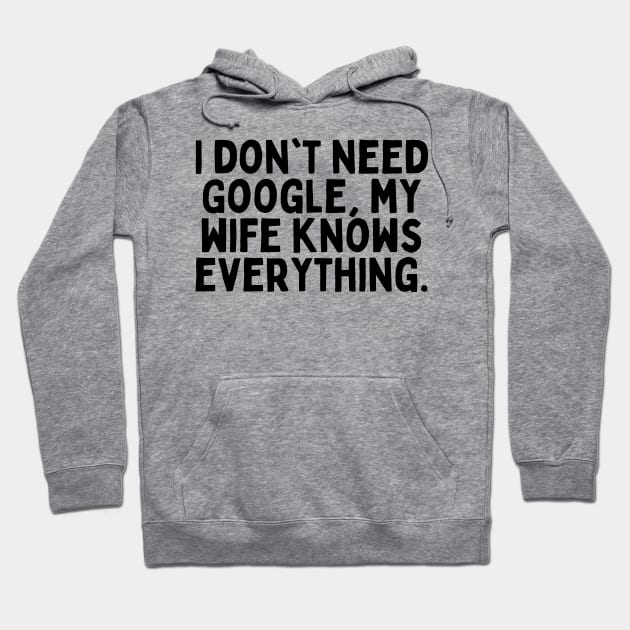 I don't need Google, my wife knows everything. Hoodie by FunnyTshirtHub